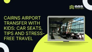 Cairns-Airport-Transfer-with-Kids-Car Seats-Tips-and-Stress-Free-Travel